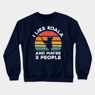 I Like Koala and Maybe 3 People, Retro Vintage Sunset with Style Old Grainy Grunge Texture Crewneck Sweatshirt